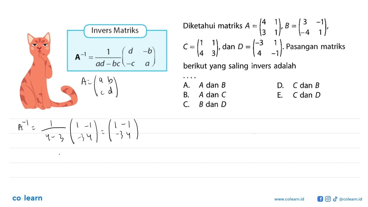 Diketahui matriks A=(4 1 3 1), B=(3 -1 -4 1), C=(1 1 4 3),