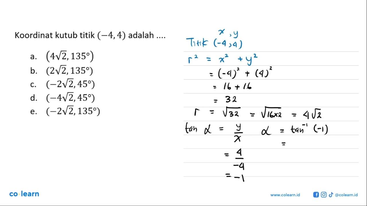 Koordinat kutub titik (-4, 4) adalah ... a. (4 akar(2),