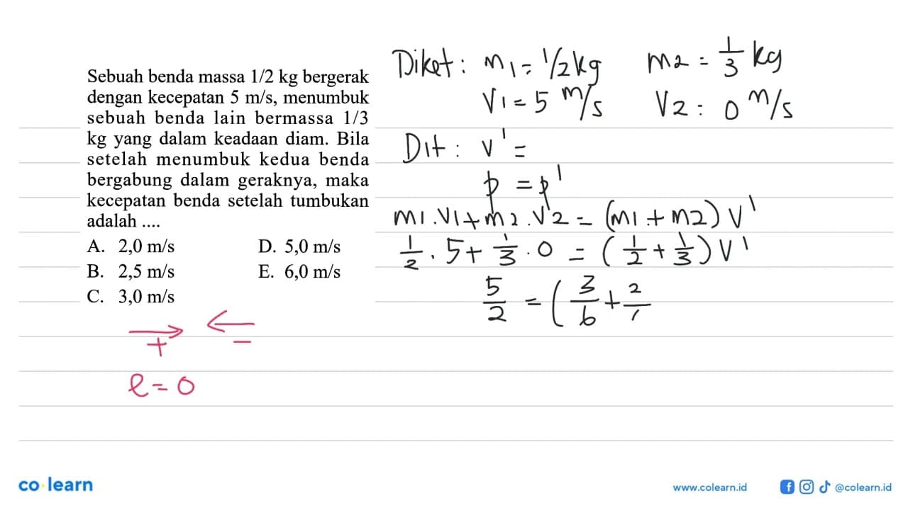 Sebuah benda massa 1/2 kg bergerak dengan kecepatan 5 m/s,