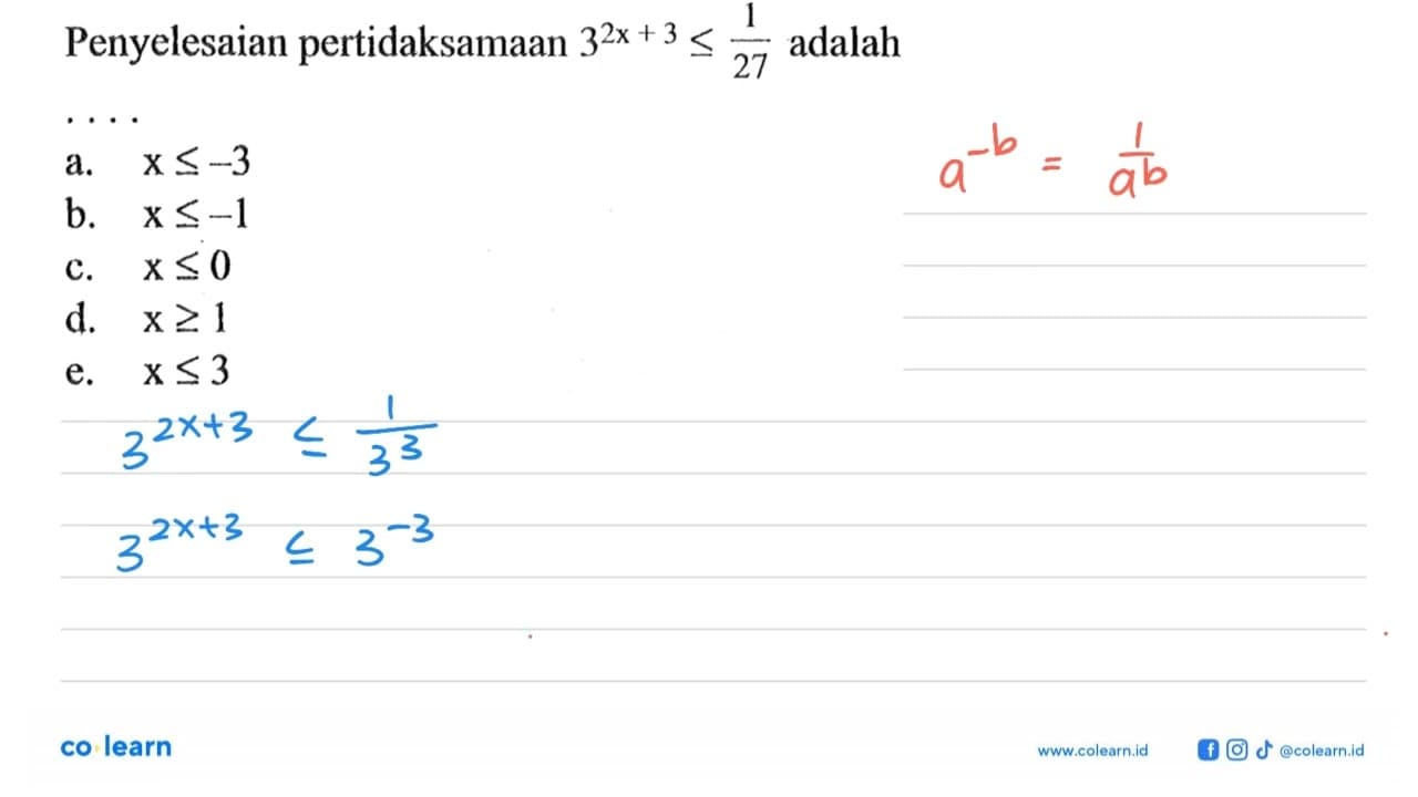 Penyelesaian pertidaksamaan 3^(2x+3)<=1/27 adalah . . . .