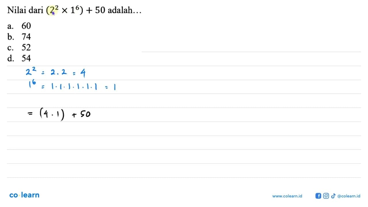 Nilai dari (2^2 x 1^6) + 50 adalah...