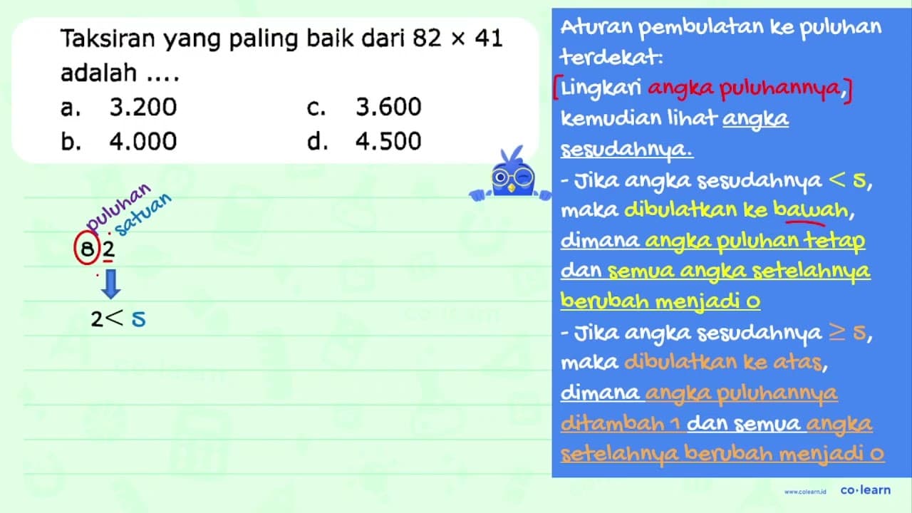 Taksiran yang paling baik dari 82 x 41 adalah .... a. 3.200