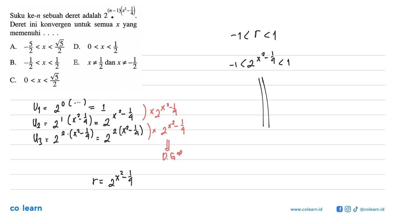 Suku ke-n sebuah deret adalah 2^((n-1)(x^2-1/4)). Deret ini