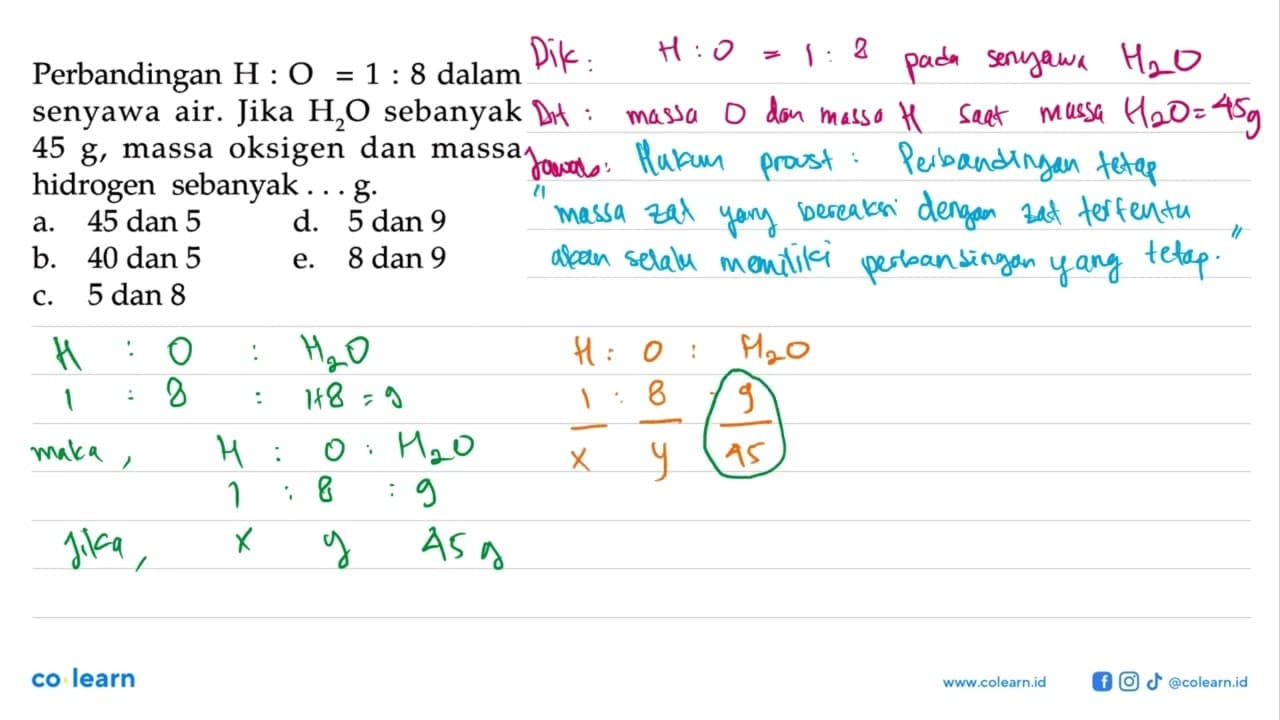 Perbandingan H: O=1: 8 dalam senyawa air. Jika H2O sebanyak