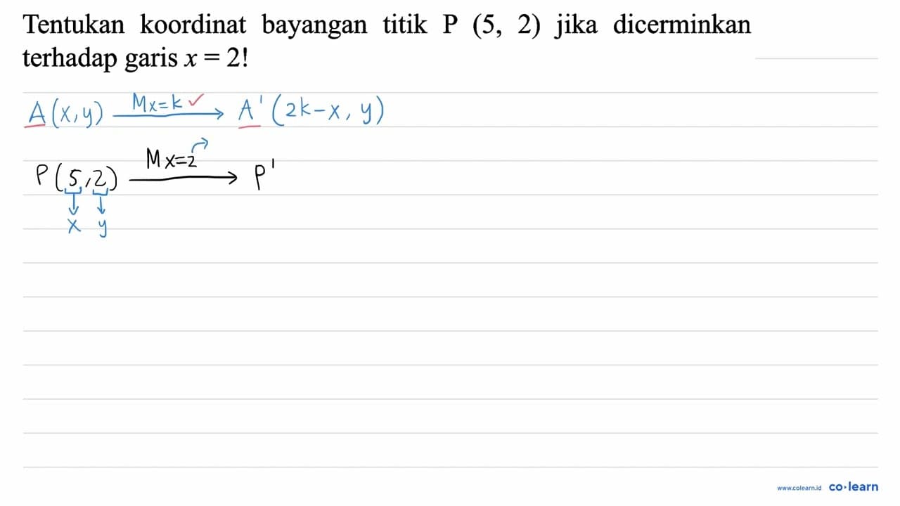 Tentukan koordinat bayangan titik P(5,2) jika dicerminkan