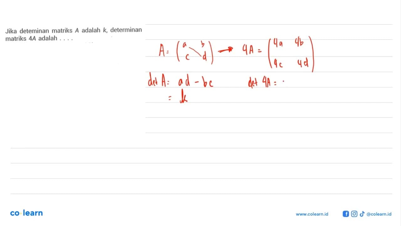 Jika deteminan matriks A adalah k, determinan matriks 4A