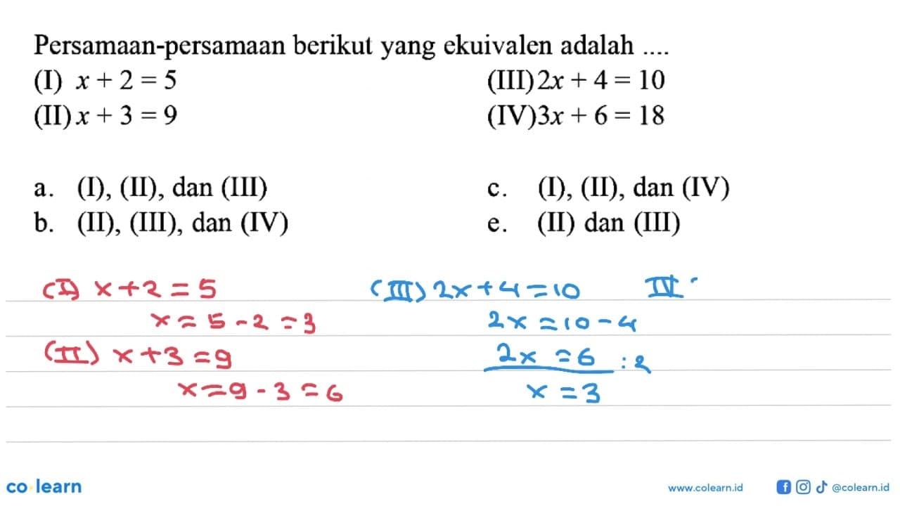 Persamaan-persamaan berikut yang ekuivalen adalah (I) x + 2