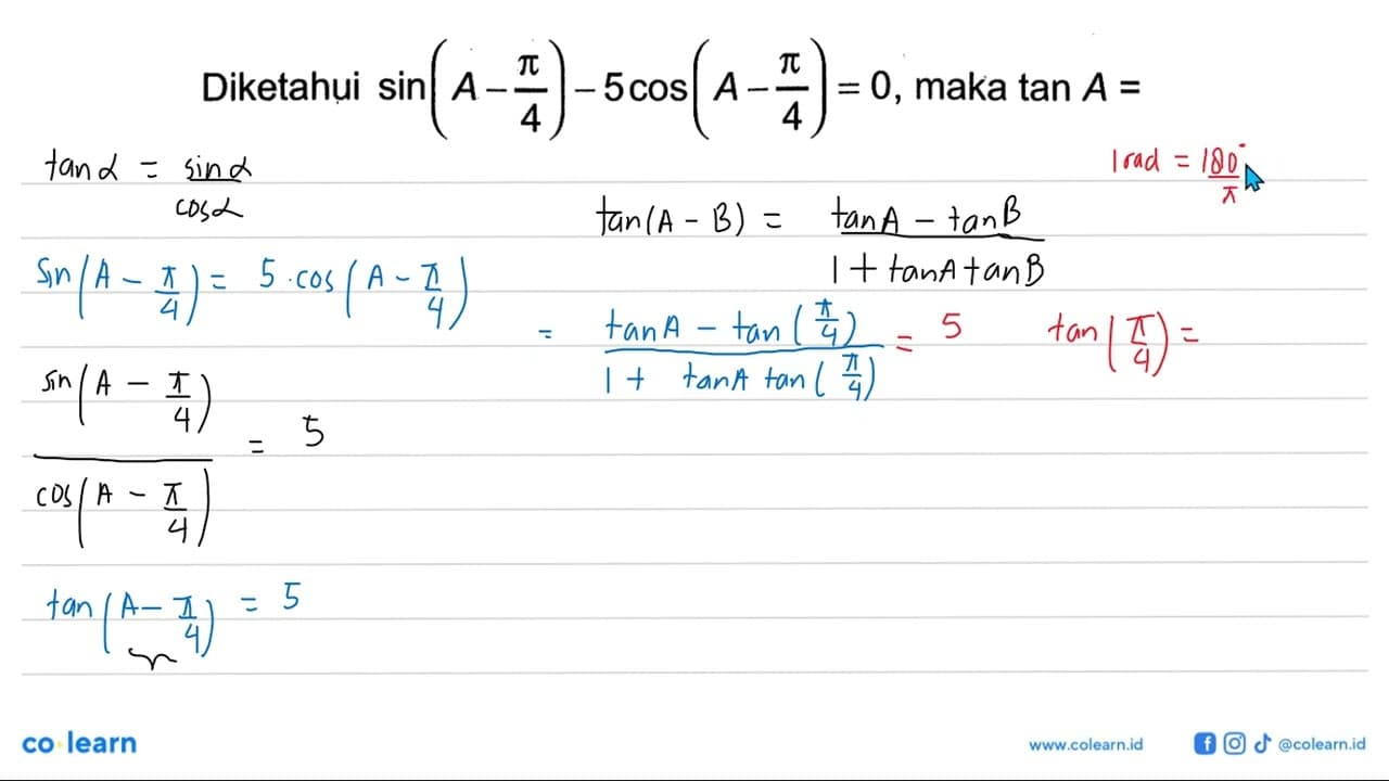 Diketahui sin (A-pi/4)-5 cos (A-pi/4)=0 , maka tan A=