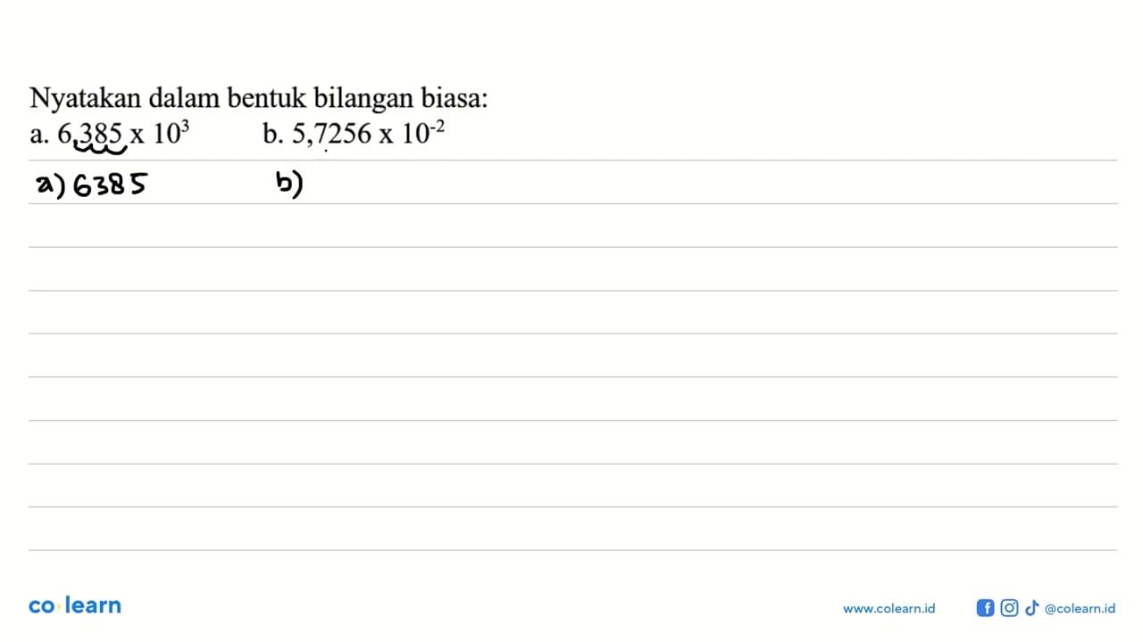 Nyatakan dalam bentuk bilangan biasa. a. 6,385x10^3 b.