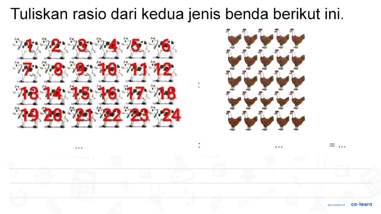 Tuliskan rasio dari kedua jenis benda berikut ini. H. log