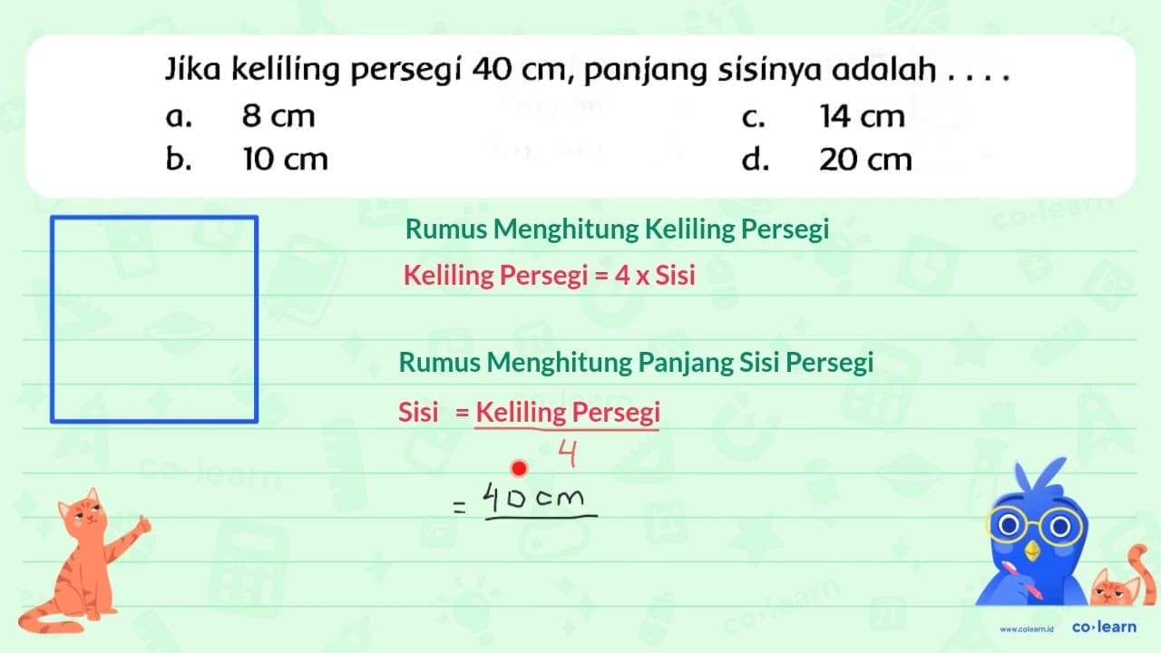 Jika keliling persegi 40 cm , panjang sisinya adalah ... .