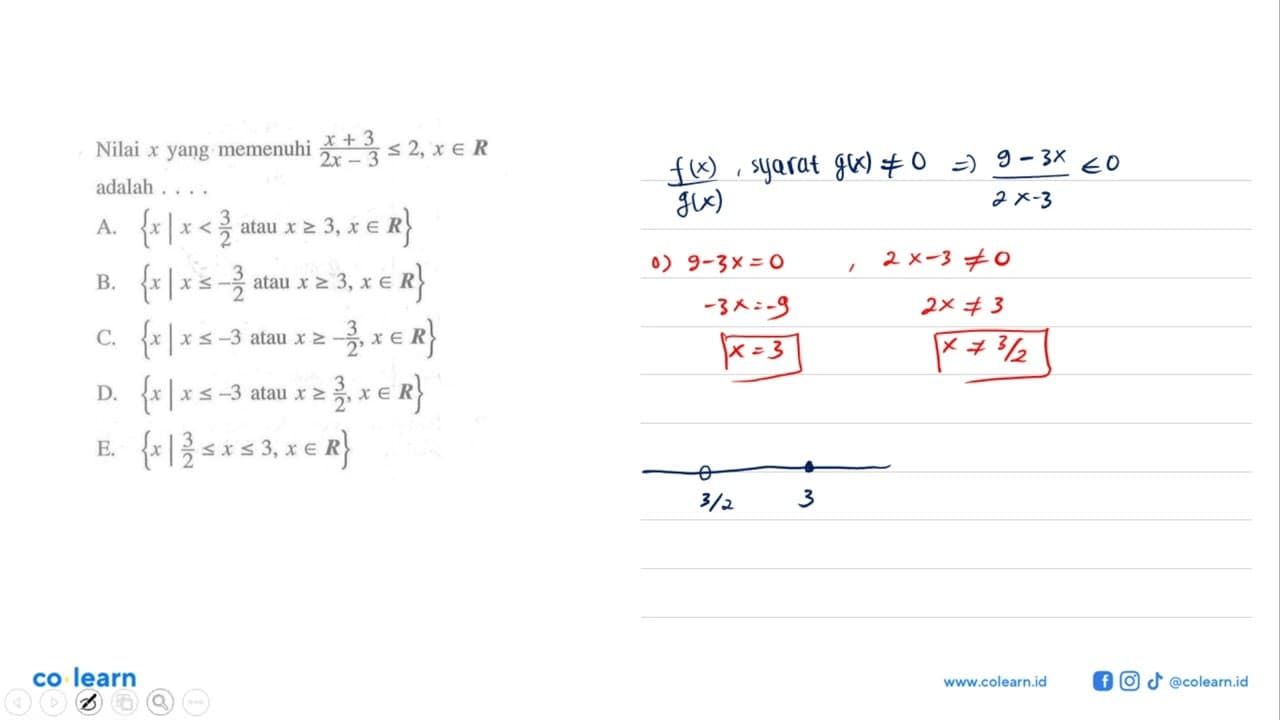 Nilai x yang memenuhi (x+3)/(2x-3)<=2, x e R adalah ....