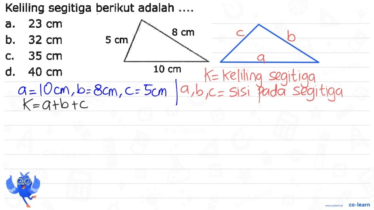 Keliling segitiga berikut adalah .... a. 23 cm b. 32 cm c.