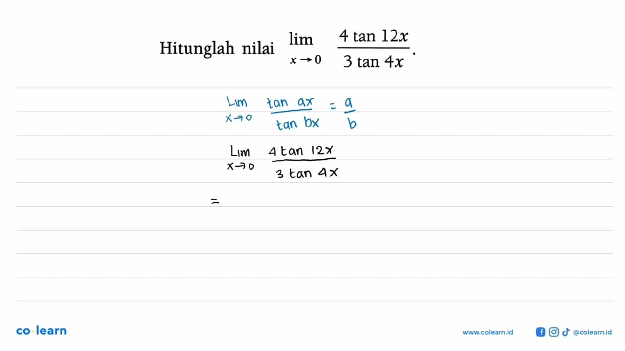 Hitunglah nilai limit x->0 (4 tan (12x))/(3 tan (4x)).