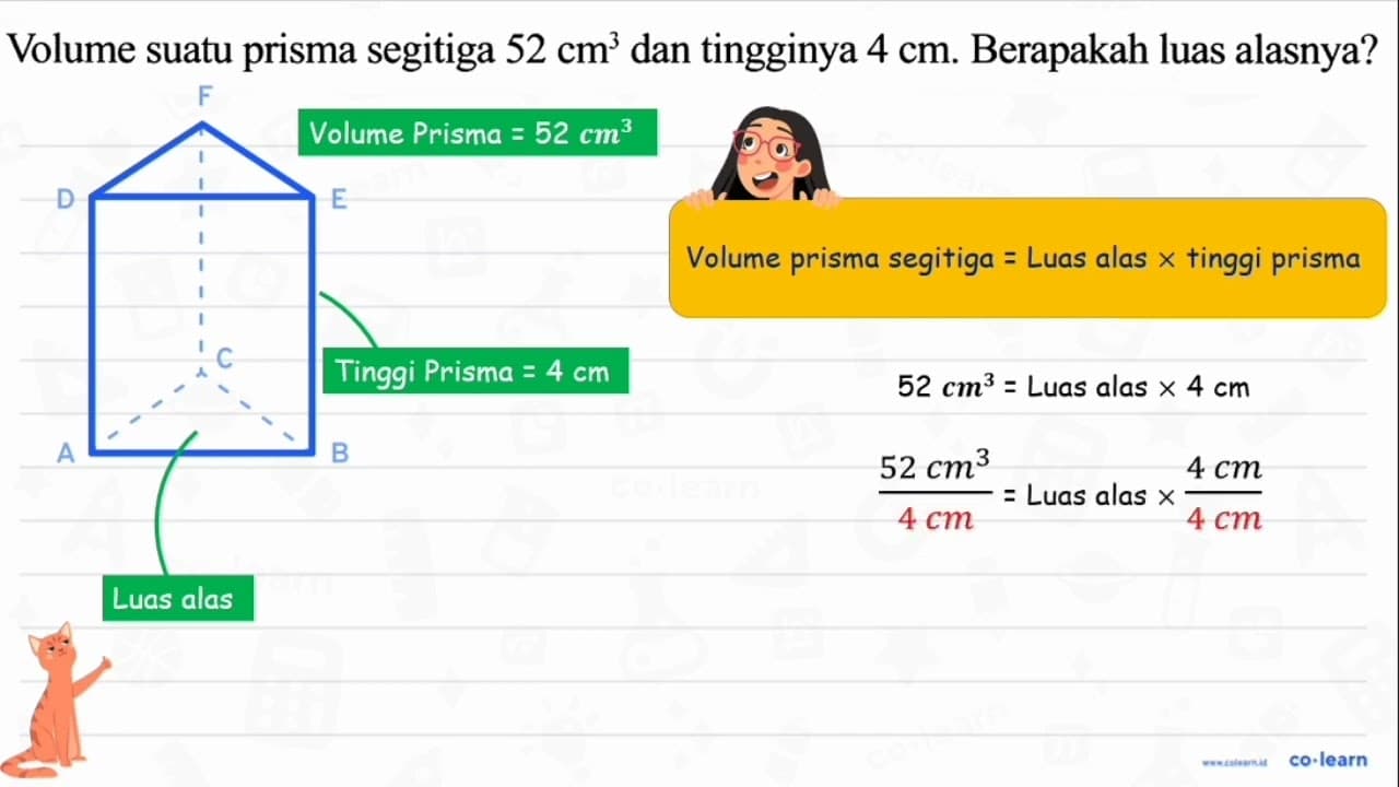 Volume suatu prisma segitiga 52 cm^3 dan tingginya 4 cm .