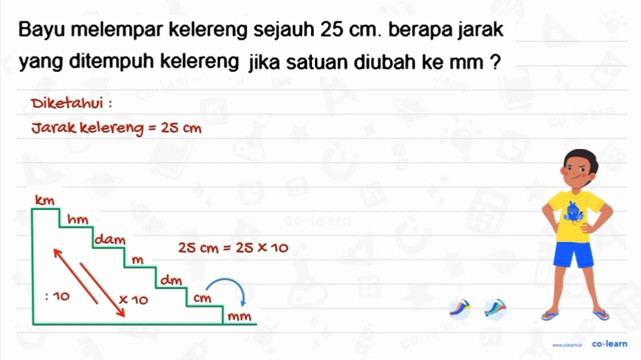 Bayu melempar kelereng sejauh 25 cm. berapa jarak yang