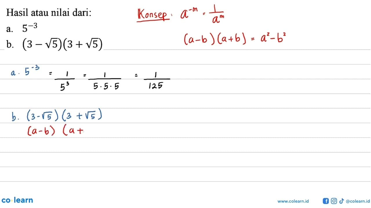 Hasil atau nilai dari: a. 5^(-3) b. (3 - akar(5))(3 +