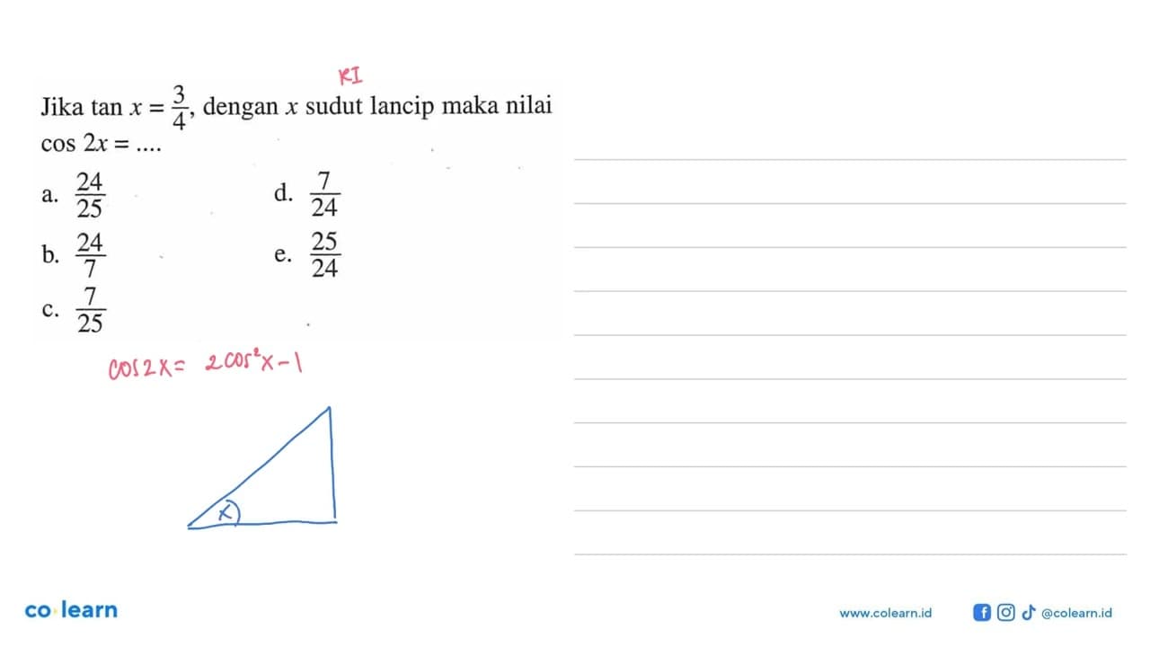 Jika tan x=3/4, dengan x sudut lancip maka nilai cos 2x=