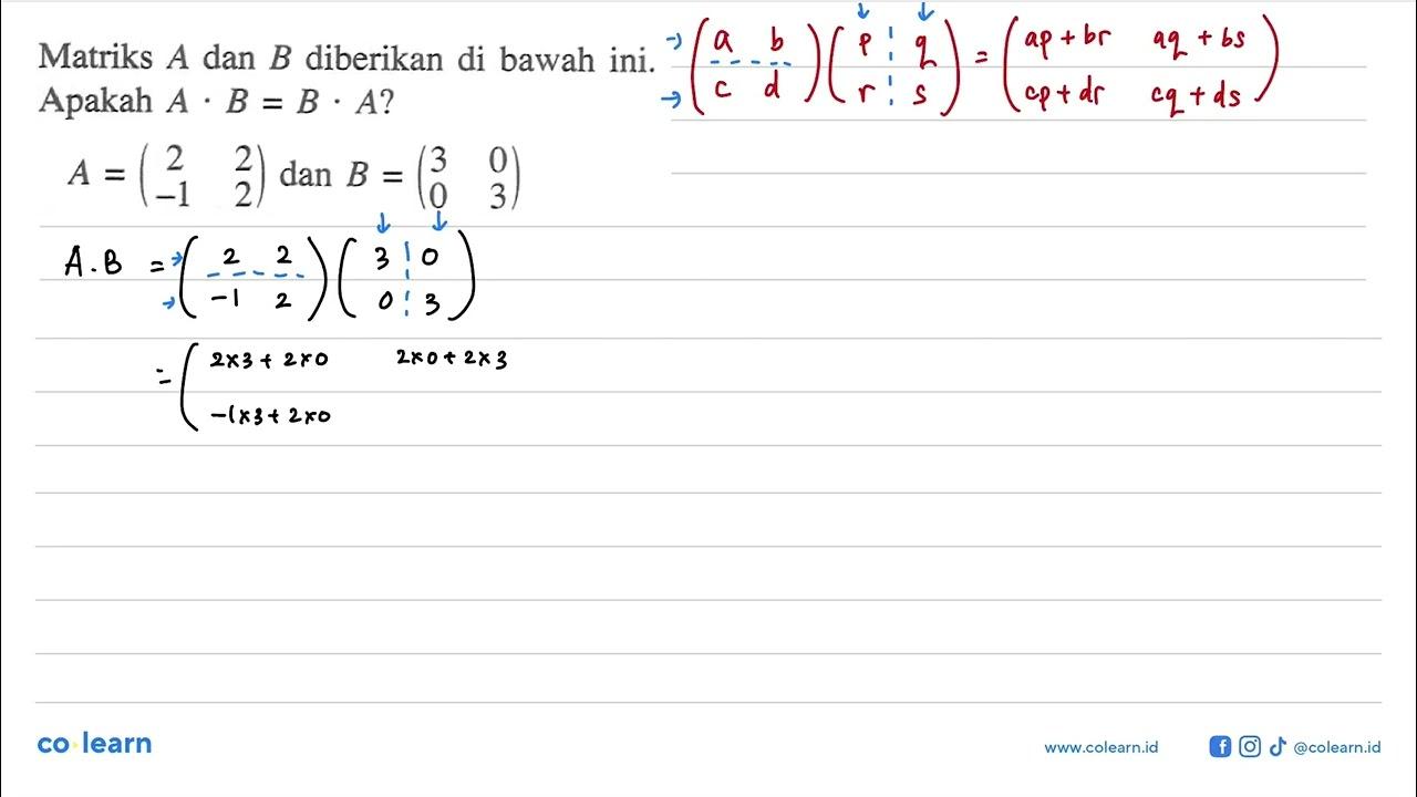 Matriks A dan B diberikan di bawah ini. Apakah A.B = B.A? A