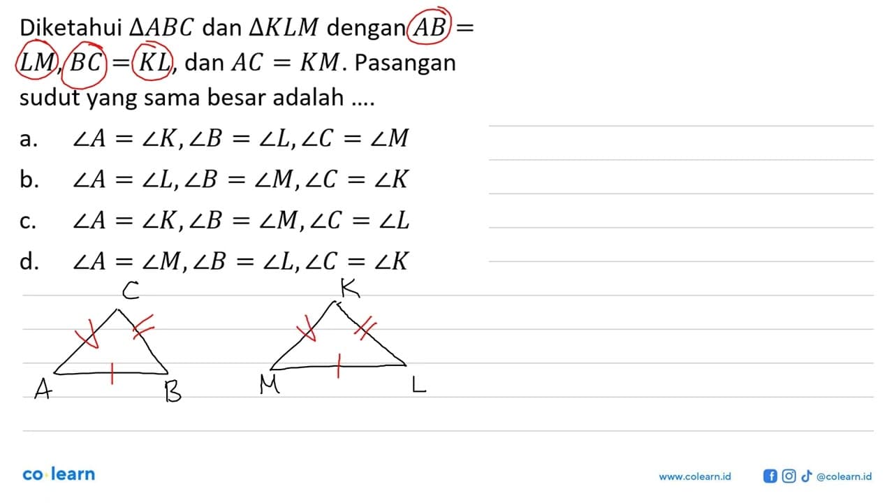 Diketahui segitiga ABC dan segitiga KLM dengan AB=LM, BC=KL