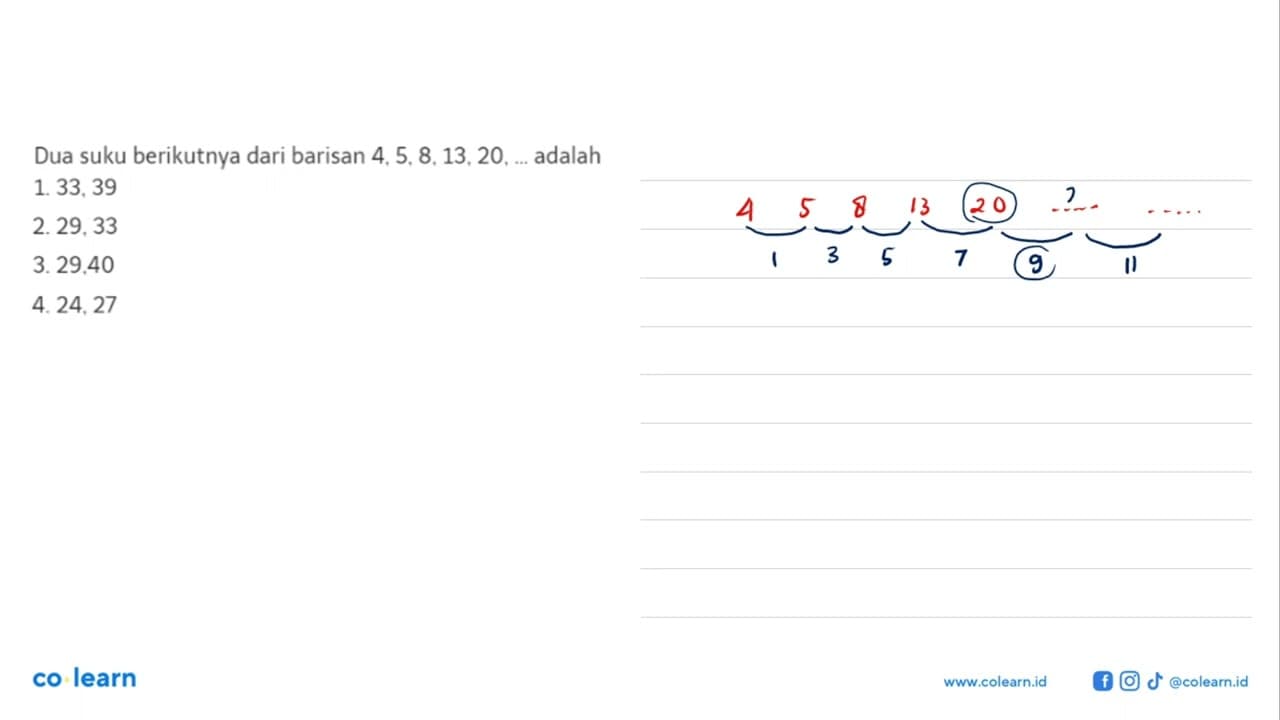 Dua suku berikutnya dari barisan 4,5, 8.13,20, adalah