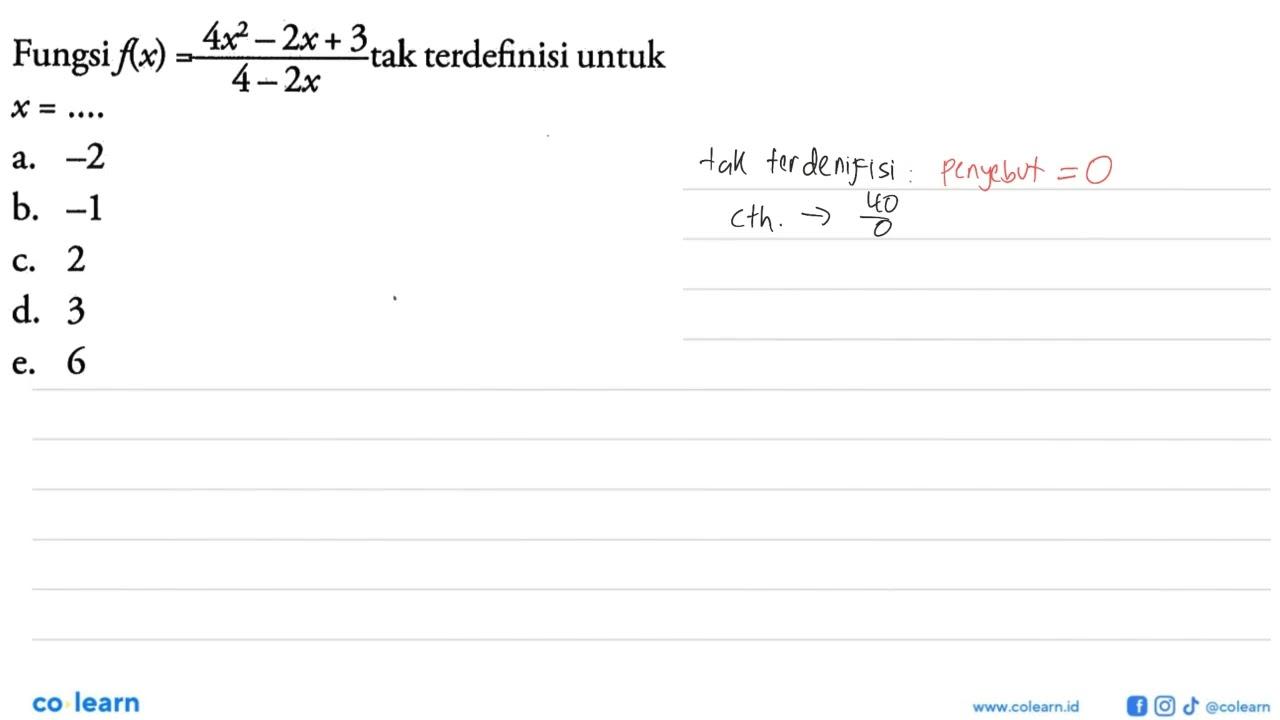 Fungsi f(x)=(4x^2-2x+3)/(4-2) tak terdefinisi untuk x= ....