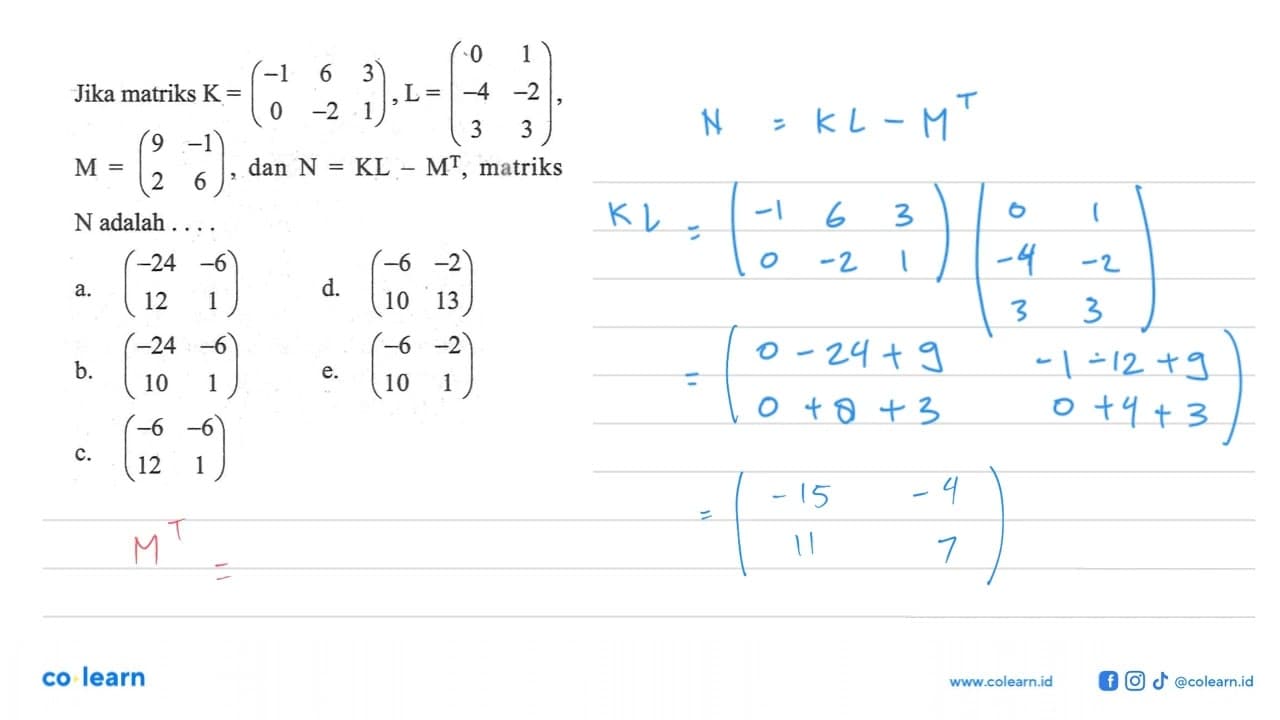 Jika matriks K = (-1 6 3 0 -2 1), L = (0 1 -4 -2 3 3), M =