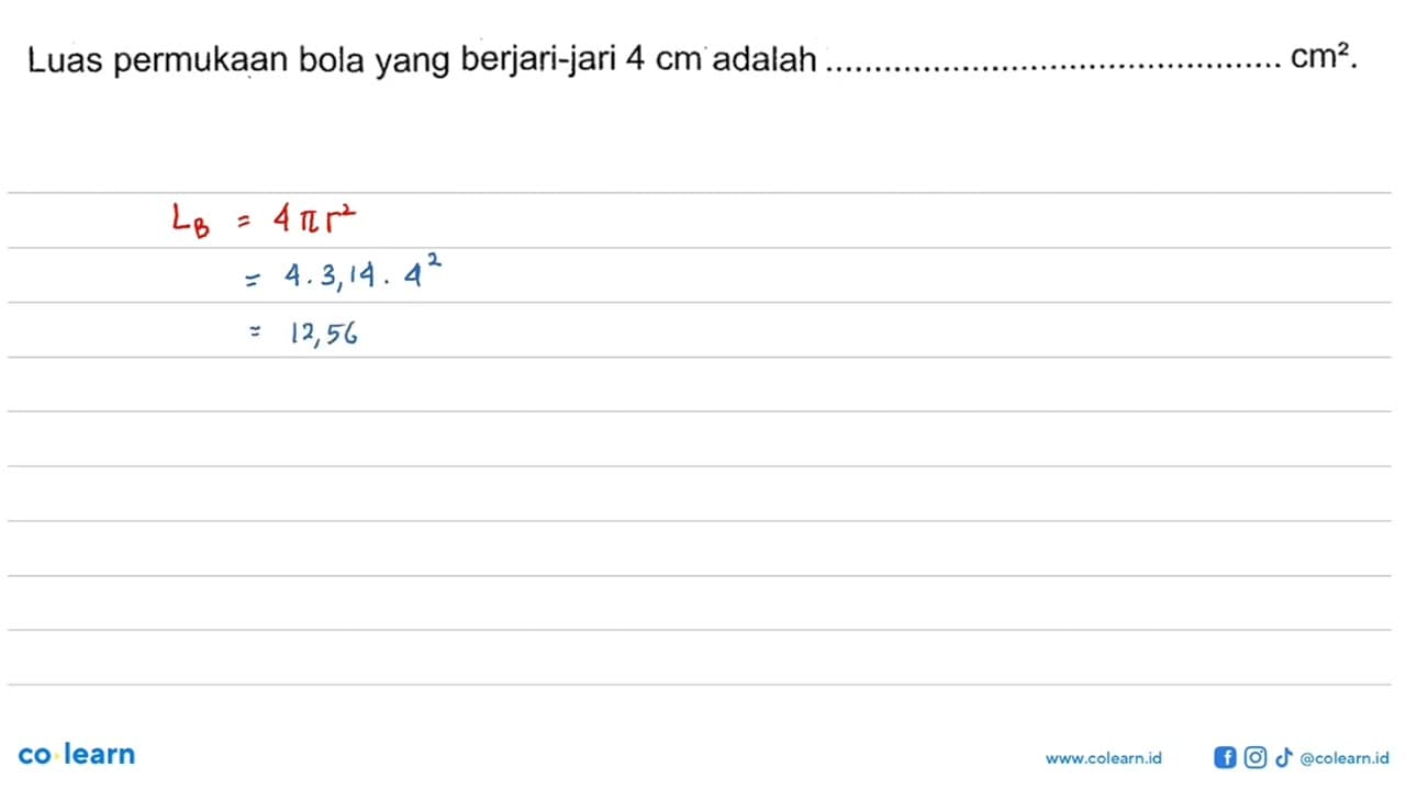 Luas permukaan bola yang berjari-jari 4 cm adalah ... cm^2