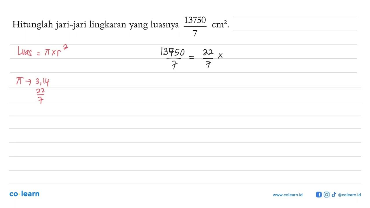 Hitunglah jari-jari lingkaran yang luasnya 13750/7 cm^2 .