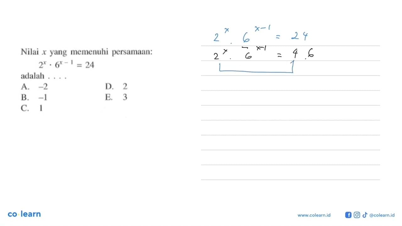 Nilai x yang memenuhi persamaan: 2^x.6^(x-1)=24 adalah . .