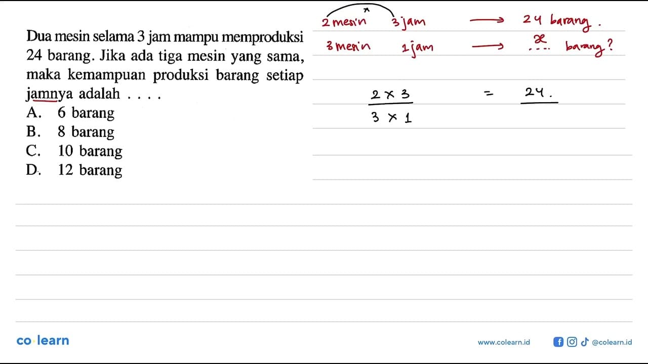 Dua mesin selama 3 jam mampu memproduksi 24 barang. Jika