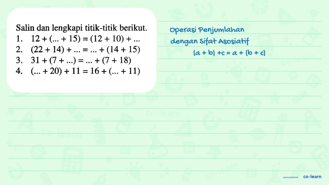 Salin dan lengkapi titik-titik berikut. 1. 12 + (...+15) =