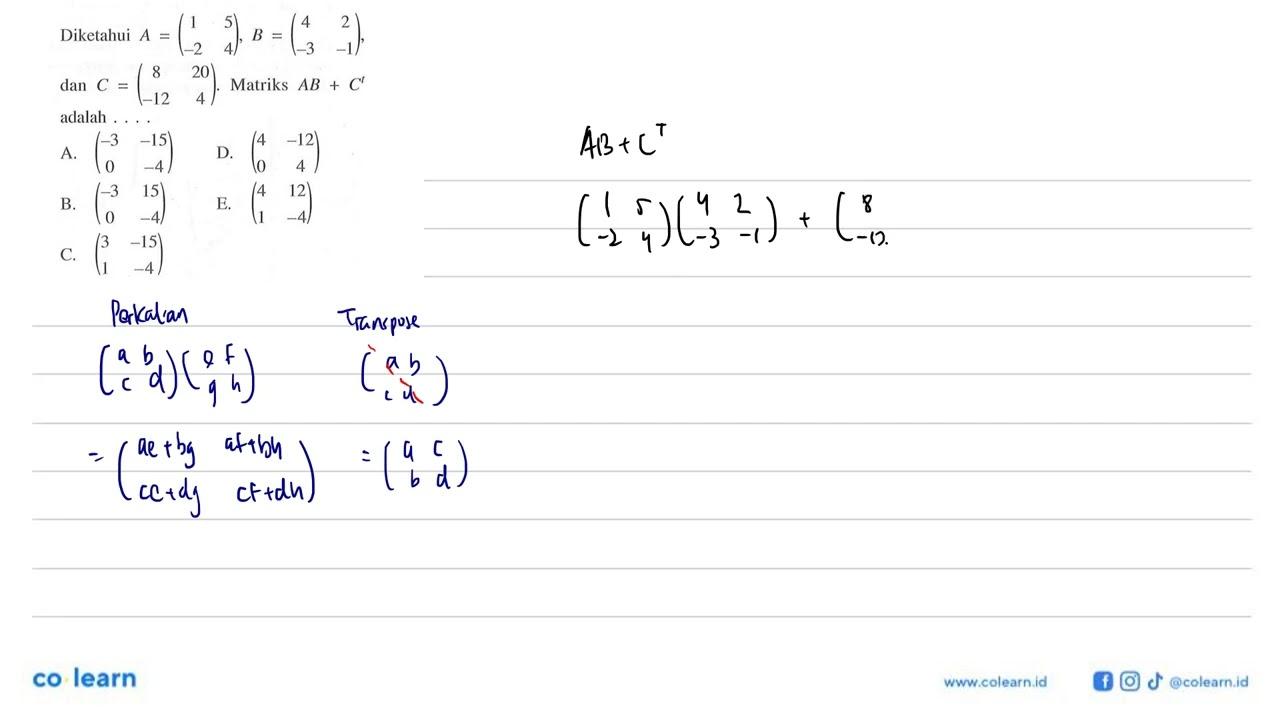 Diketahui A=(1 5 -2 4), B=(4 2 -3 -1), dan C=(8 20 -12 4).