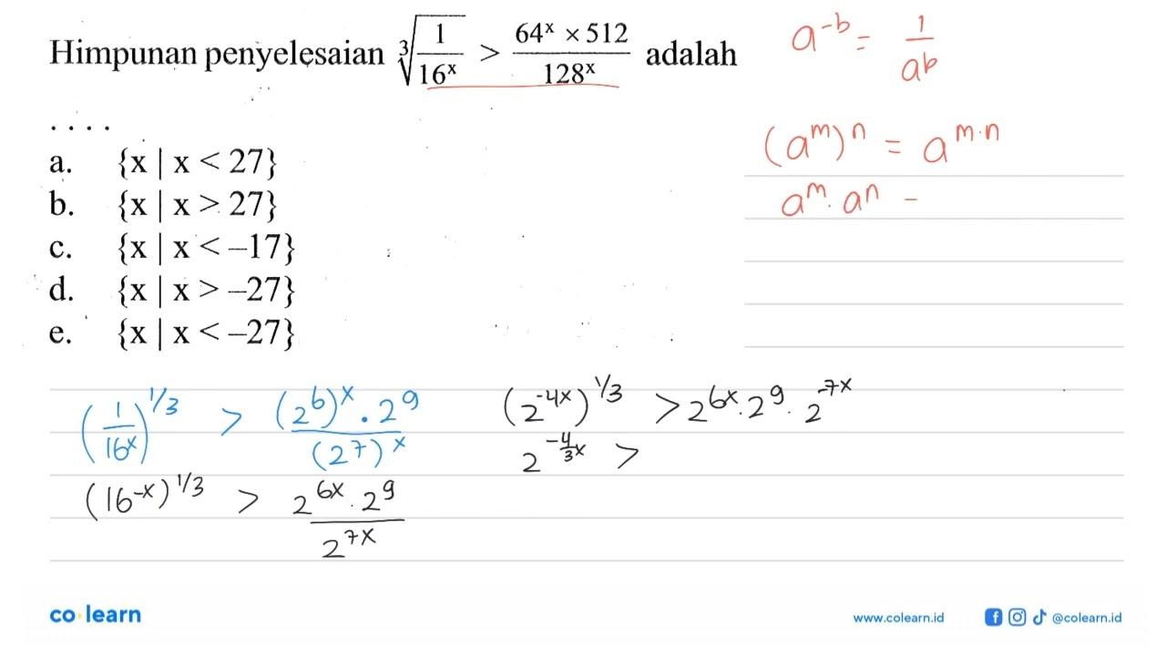 Himpunan penyelesaian (1/16^x)^1/3 > (64^x x 512)/128^x