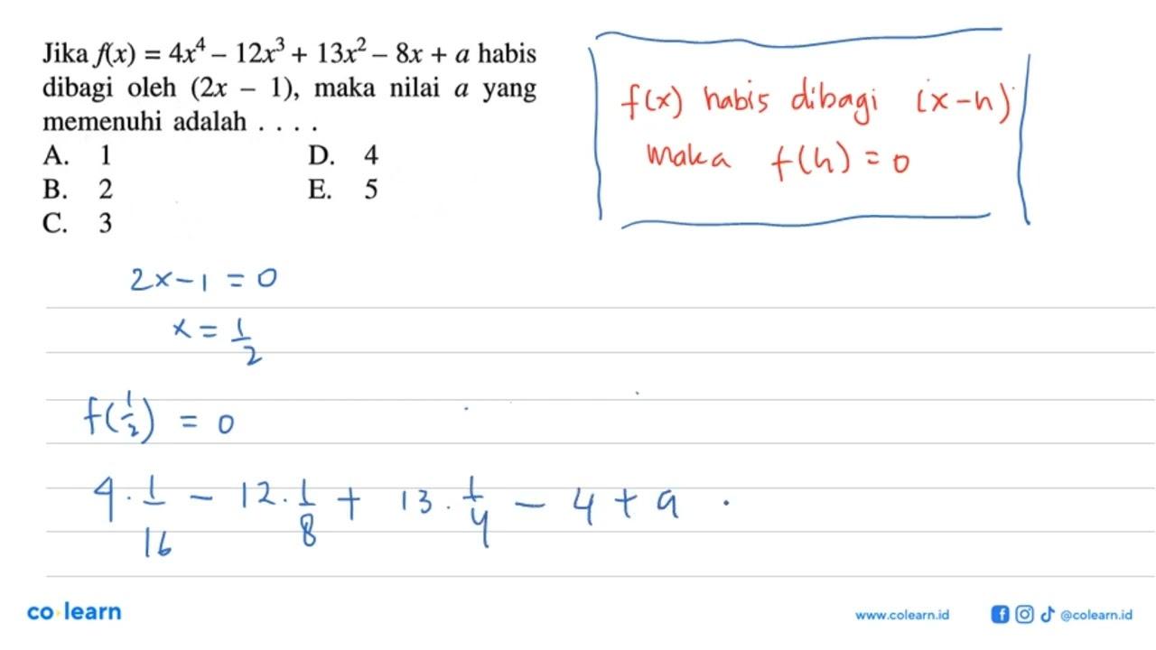 Jika f(x)=4x^4-12x^3+13x^2-8x+a habis dibagi oleh (2x-1),