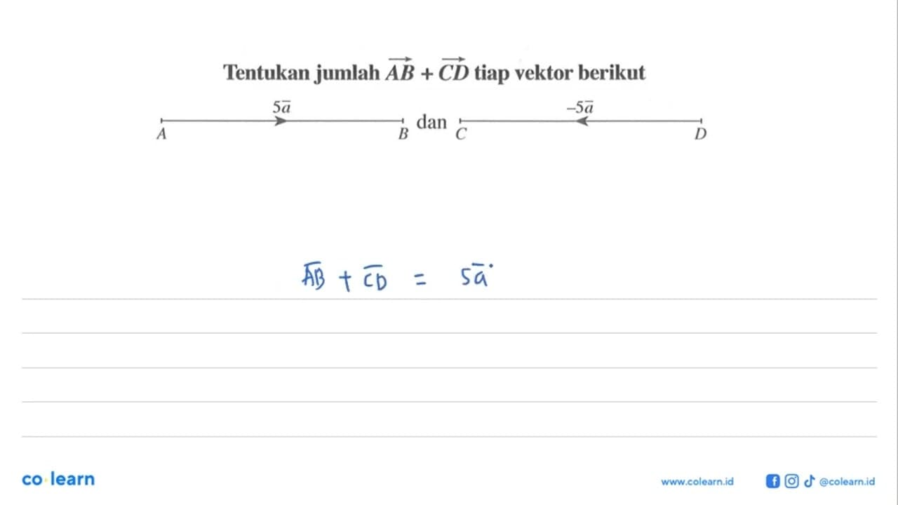 Tentukan jumlah AB+CD tiap vektor berikut A 5a B dan C -5a