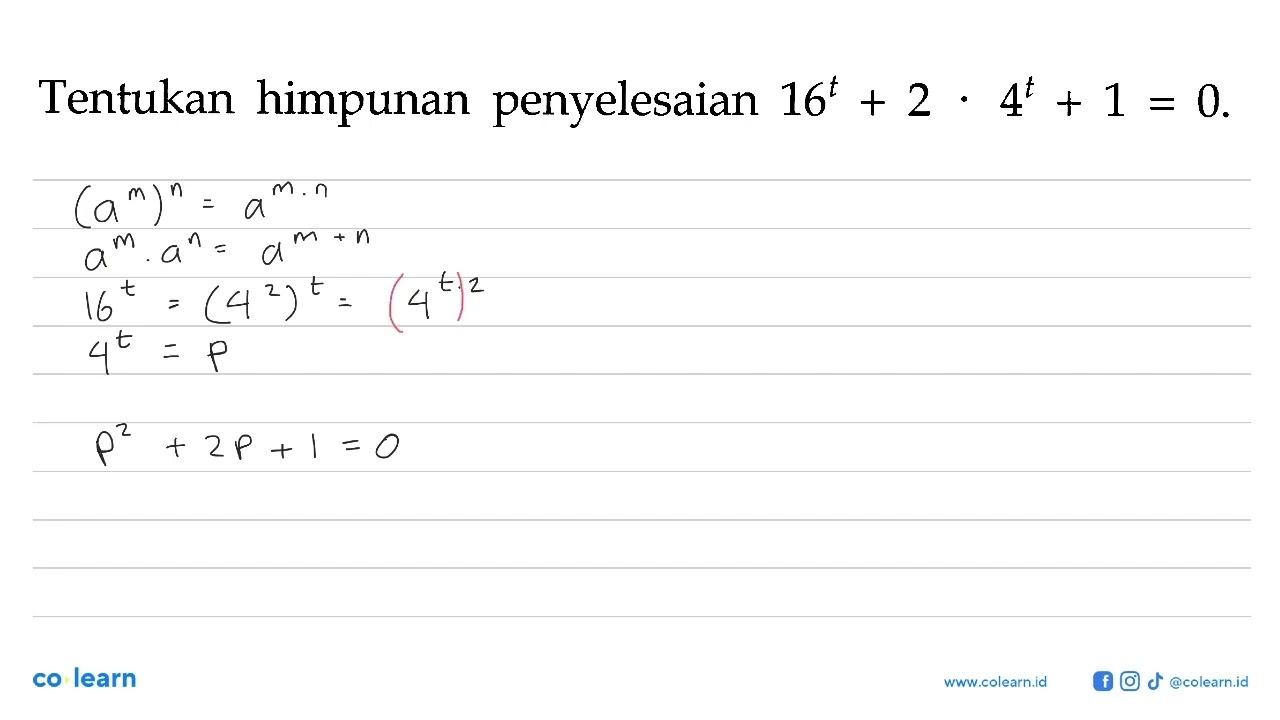 Tentukan himpunan penyelesaian 16^t + 2 . 4^t + 1 = 0.