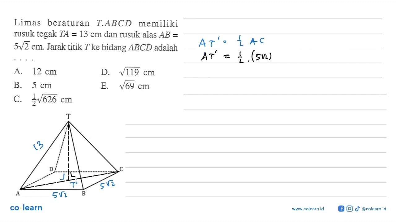 Limas beraturan T.ABCD memiliki rusuk tegak TA = 13 cm dan