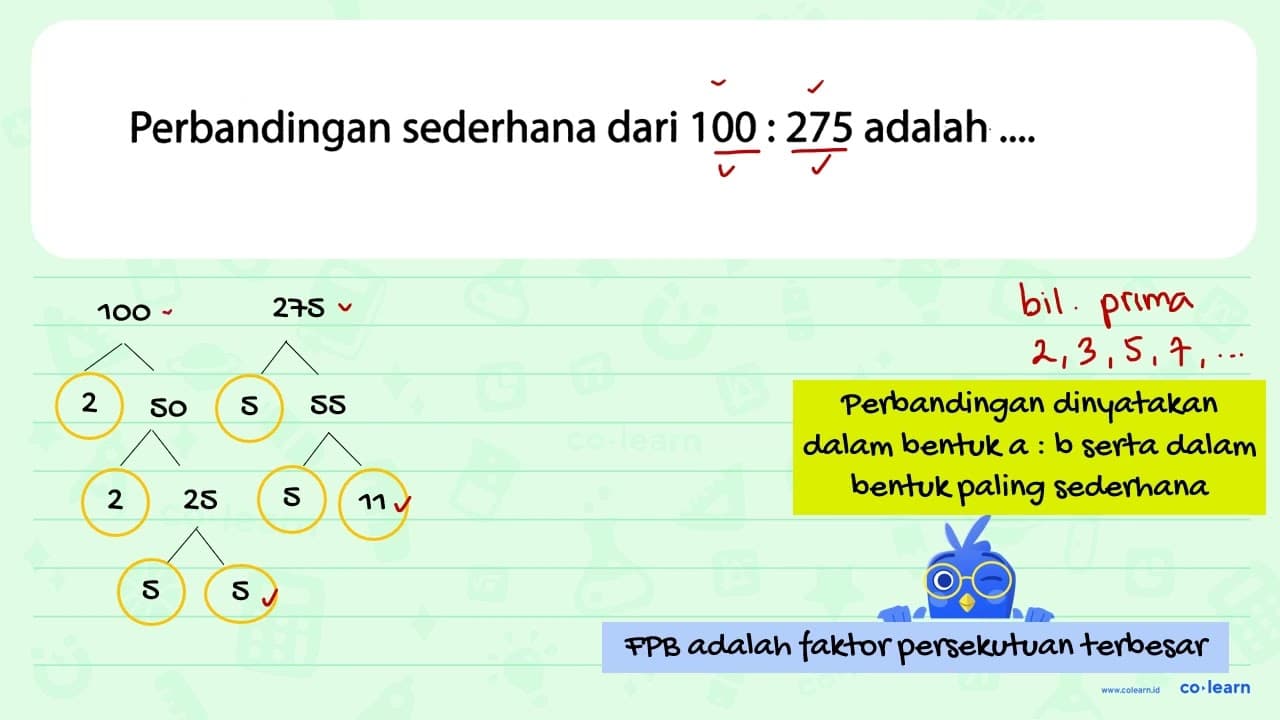 Perbandingan sederhana dari 100: 275 adalah ....