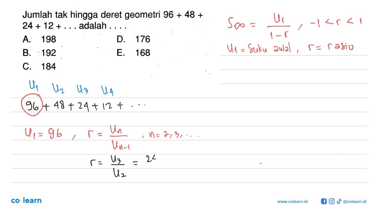 Jumlah tak hingga deret geometri 96+48+24+12+....adalah....