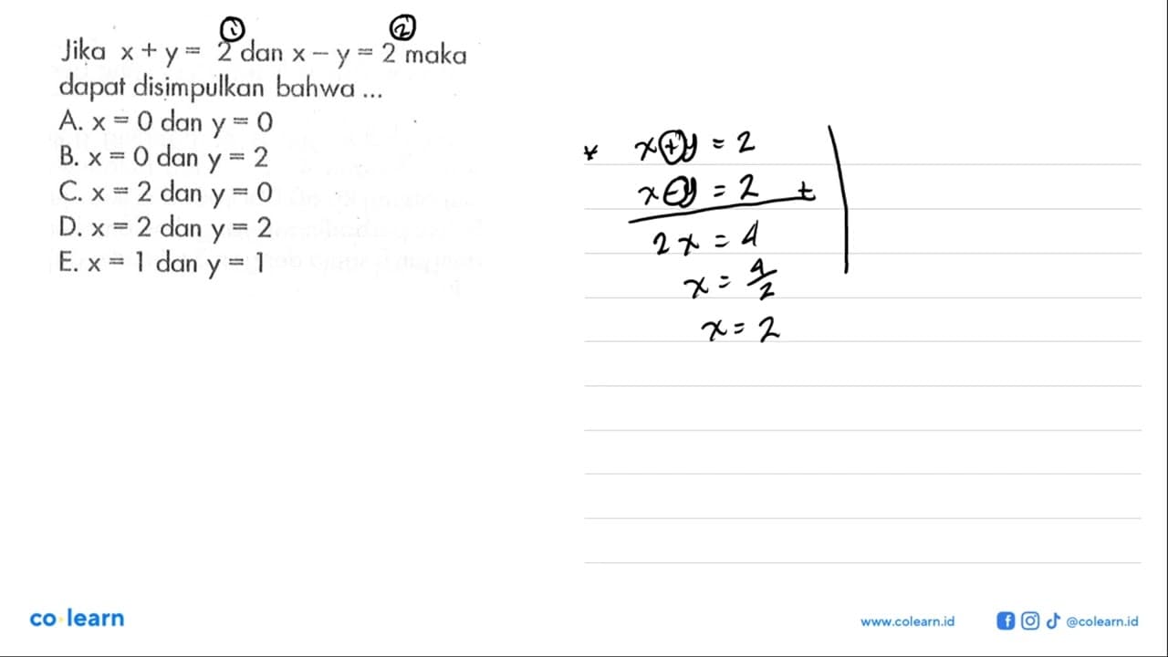 Jika x+y=2 dan x-y=2 maka dapat disimpulkan bahwa ...