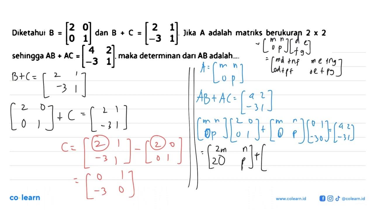 Diketahui B=[2 0 0 1] dan B+C=[2 1 -3 1] Jika A adalah