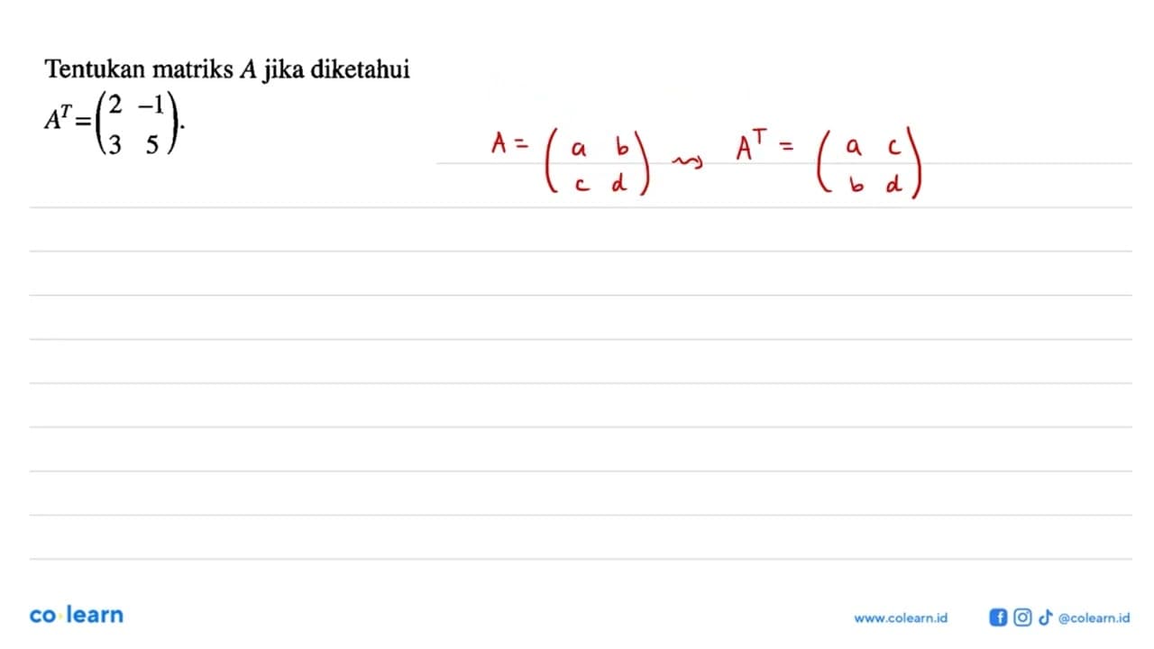 Tentukan matriks A jika diketahui A^T=(2 -1 3 5).