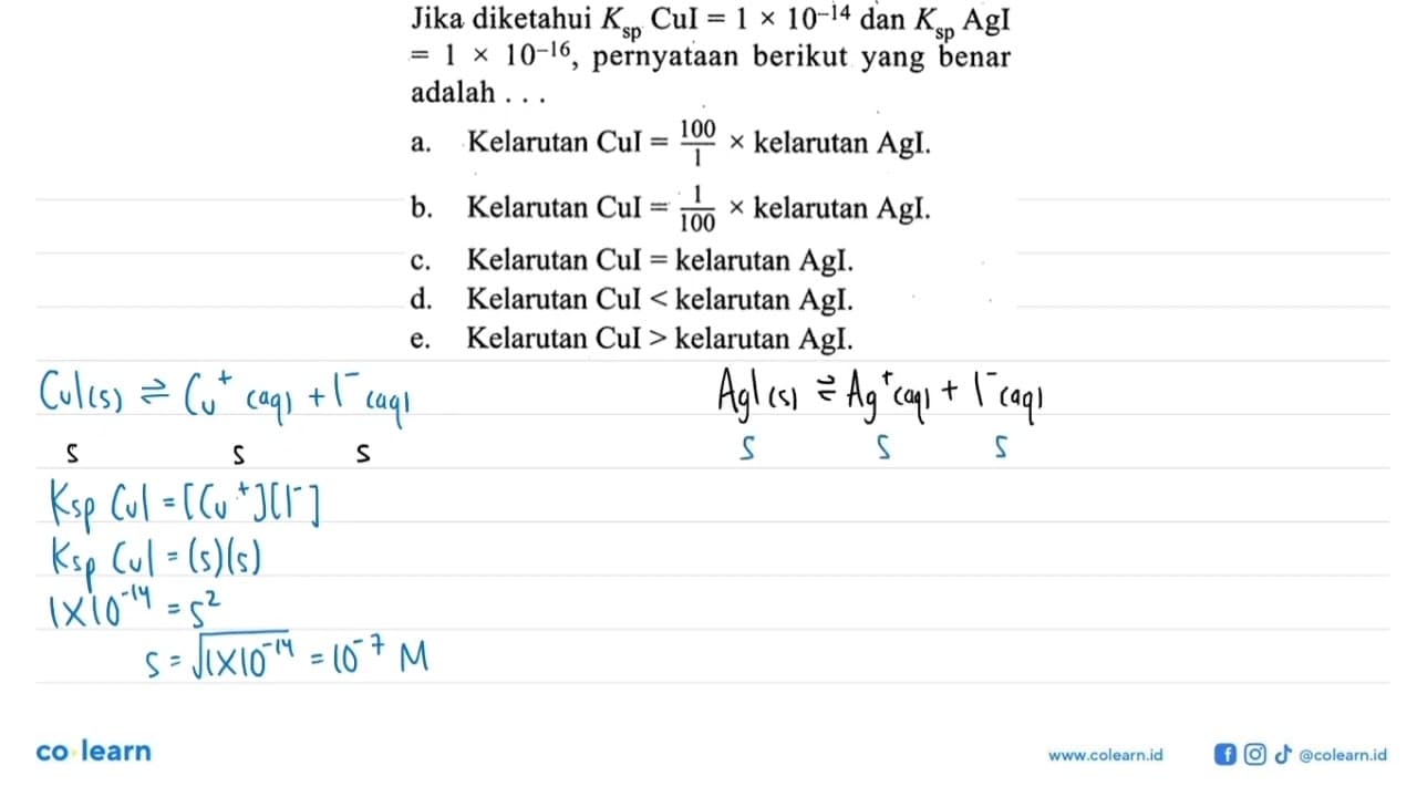 Jika diketahui Ksp CuI=1 x 10^-14 dan Ksp AgI =1 x 10^-16 ,