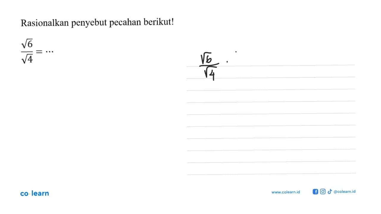 Rasionalkan penyebut pecahan berikut! akar(6) / akar(4) =