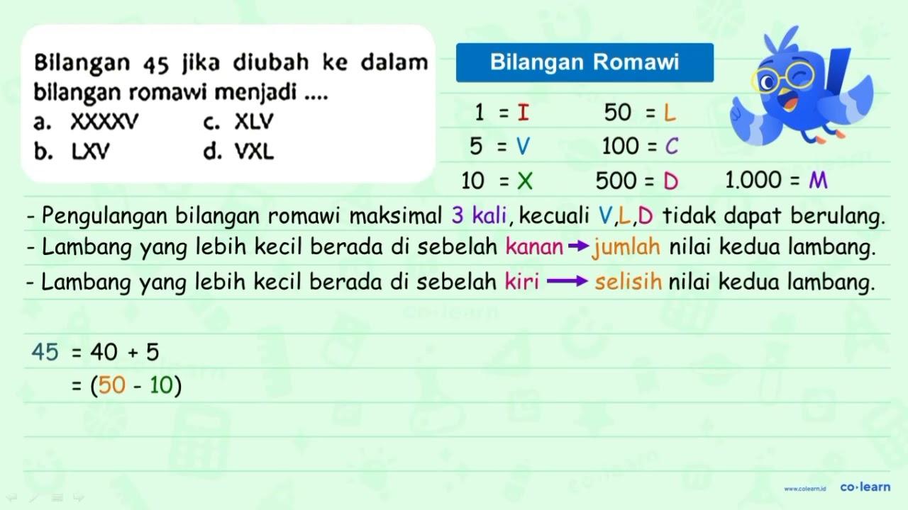 Bilangan 45 jika diubah ke dalam bilangan romawi menjadi