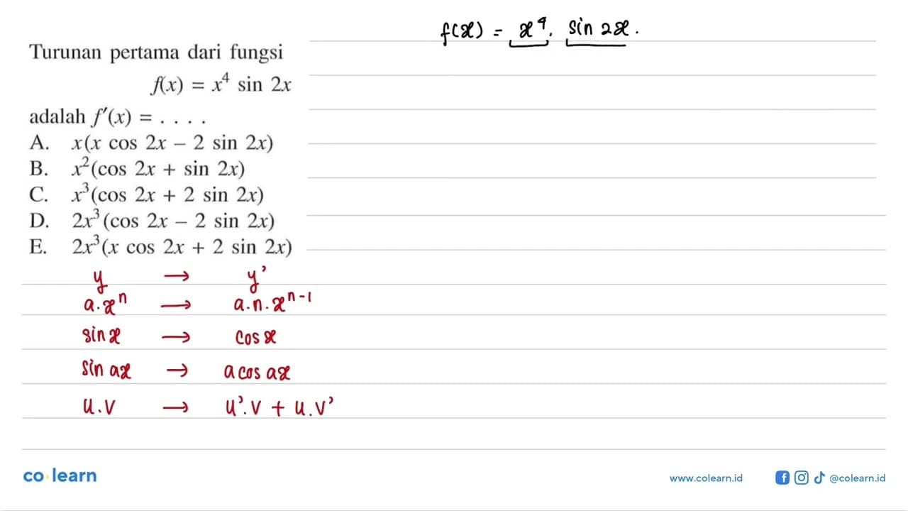 Turunan pertama dari fungsi f(x)=x^4 sin 2x adalah f'(x) =