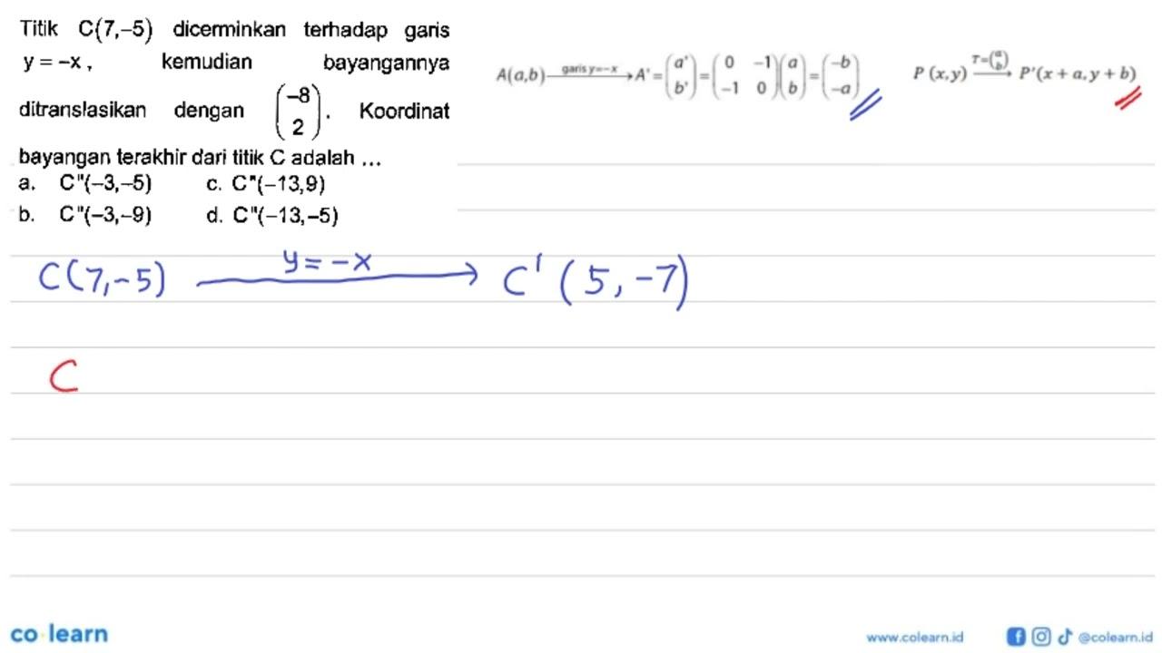 Titik c(7,-5) dicerminkan terhadap garis y=-x, kemudian