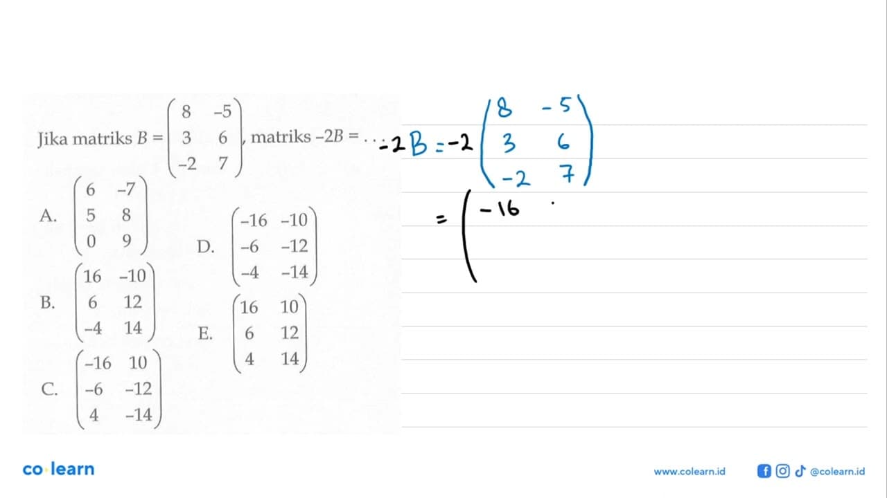 Jika matriks B = (8 -5 3 6 -2 7) matriks -2B =