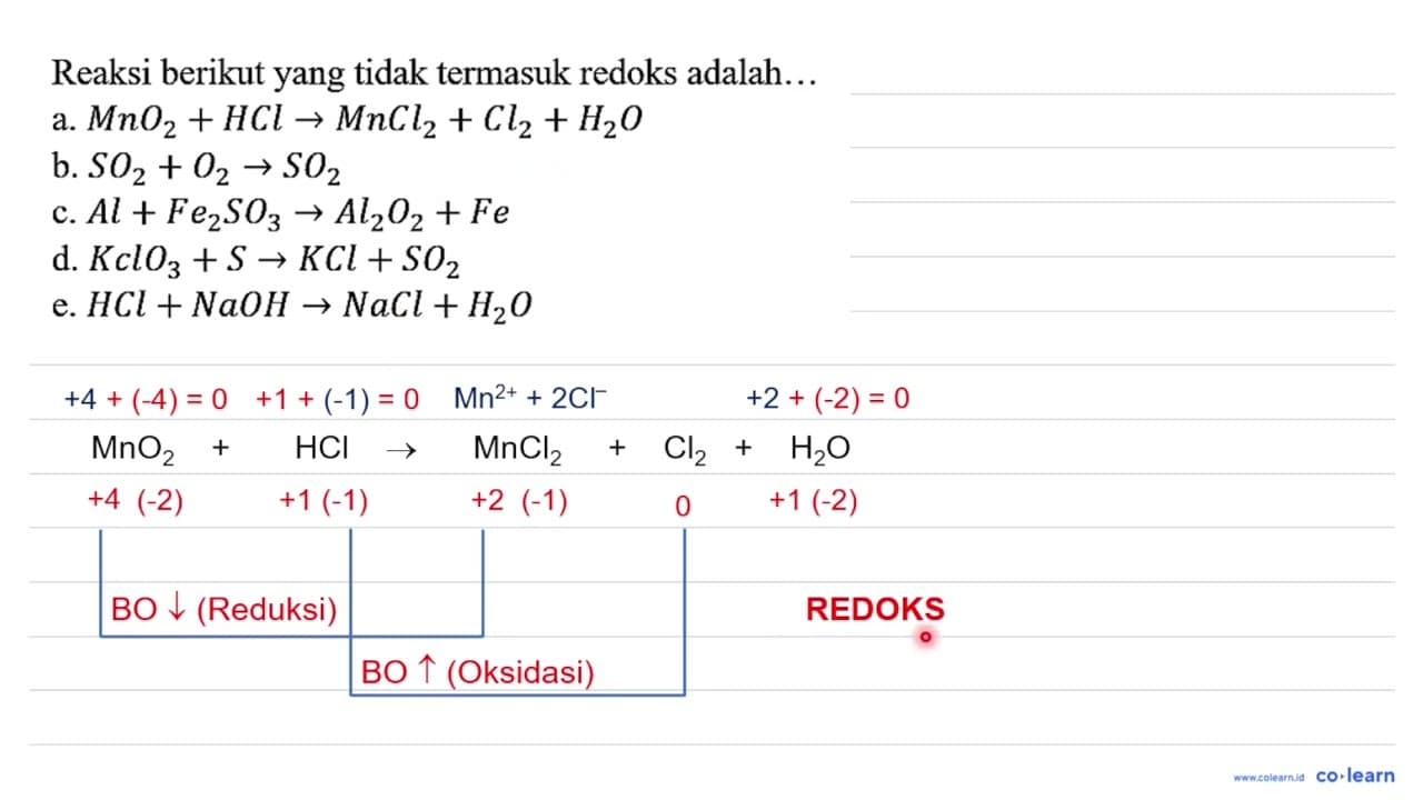 Reaksi berikut yang tidak termasuk redoks adalah... a. MnO2